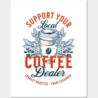 Support Your Local Coffee Dealer Posters and Art